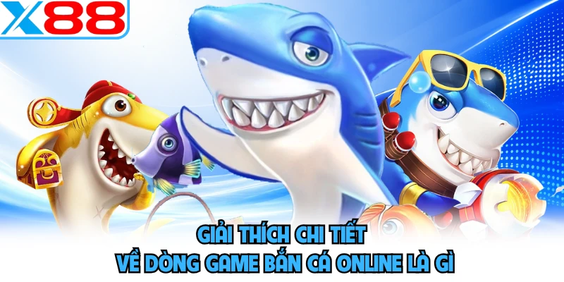 Bắn Cá Online Là Gì? Giải Đáp Chi Tiết Cho Thành Viên X88 - SPINMEADOW.GARDEN