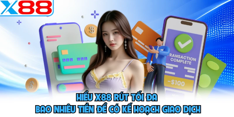 X88 Rút Tối Đa Bao Nhiêu Tiền? Tìm Hiểu Giới Hạn Rút - SPINMEADOW.GARDEN