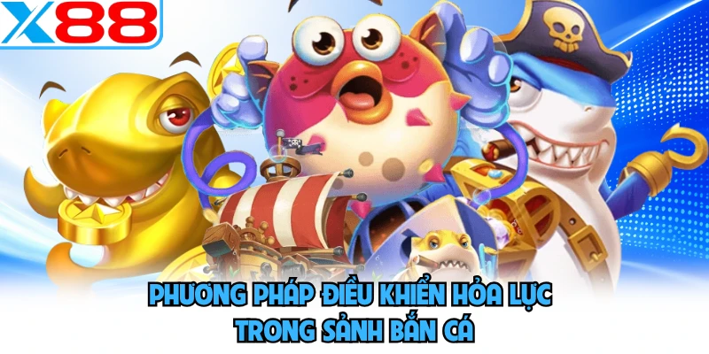 Mẹo Chơi Bắn Cá Online Tại X88 - Khai Hỏa Đúng Nhịp - SPINMEADOW.GARDEN
