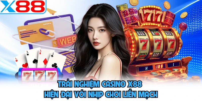 Casino X88 - Chinh Phục Hội Viên Bằng Nhịp Cược Máu Lửa - SPINMEADOW.GARDEN